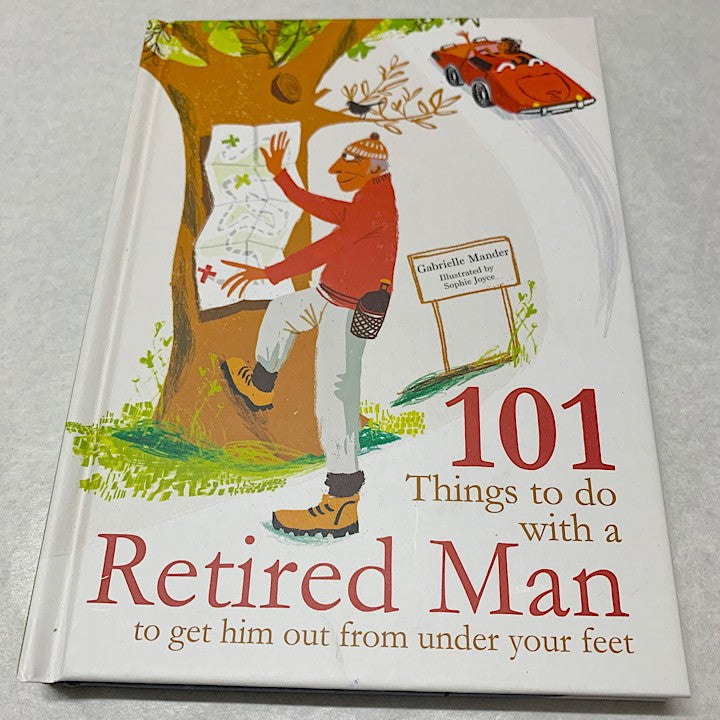 101 THINGS TO DO WITH A RETIRED MAN