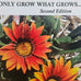 ONLY GROW WHAT GROWS