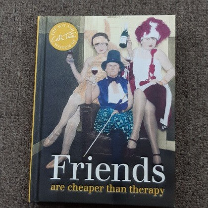 FRIENDS ARE CHEAPER THAN THERAPY